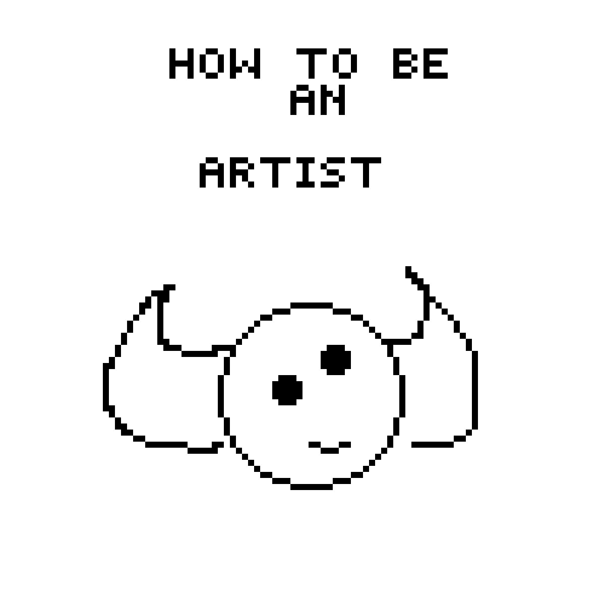 TUTORIAL TO HOW TO BE AN ARTIST by dontbepixel