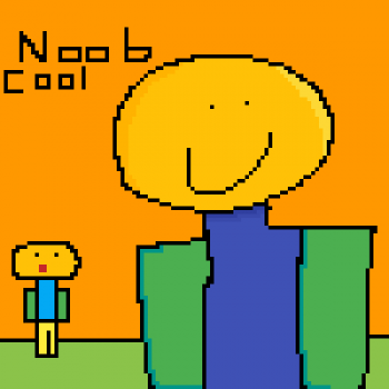 NOOBS ARE COOL OM GOD