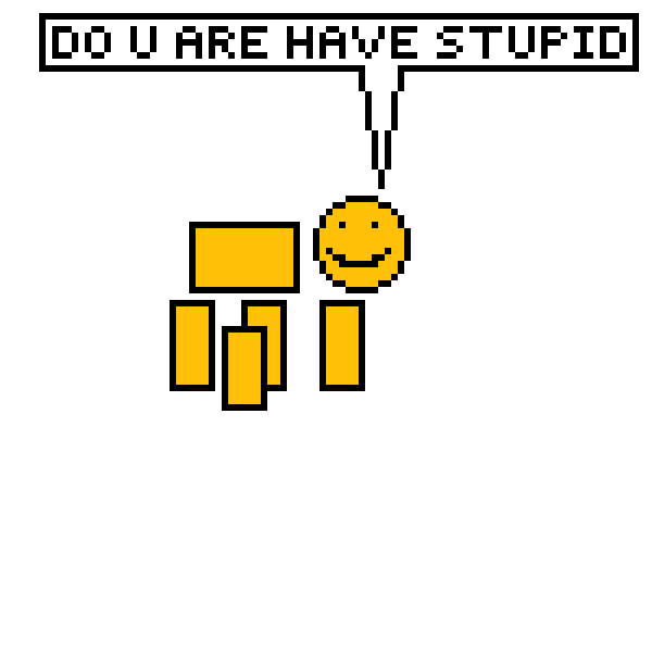 DO U R HAVE STUPID