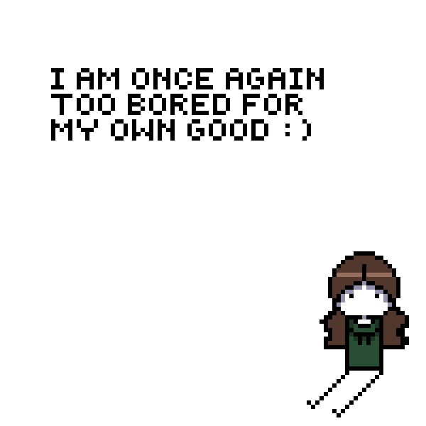 i am once again too bored for my own good :)