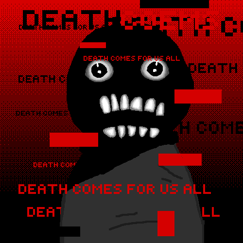 "death comes for us all" for da contest